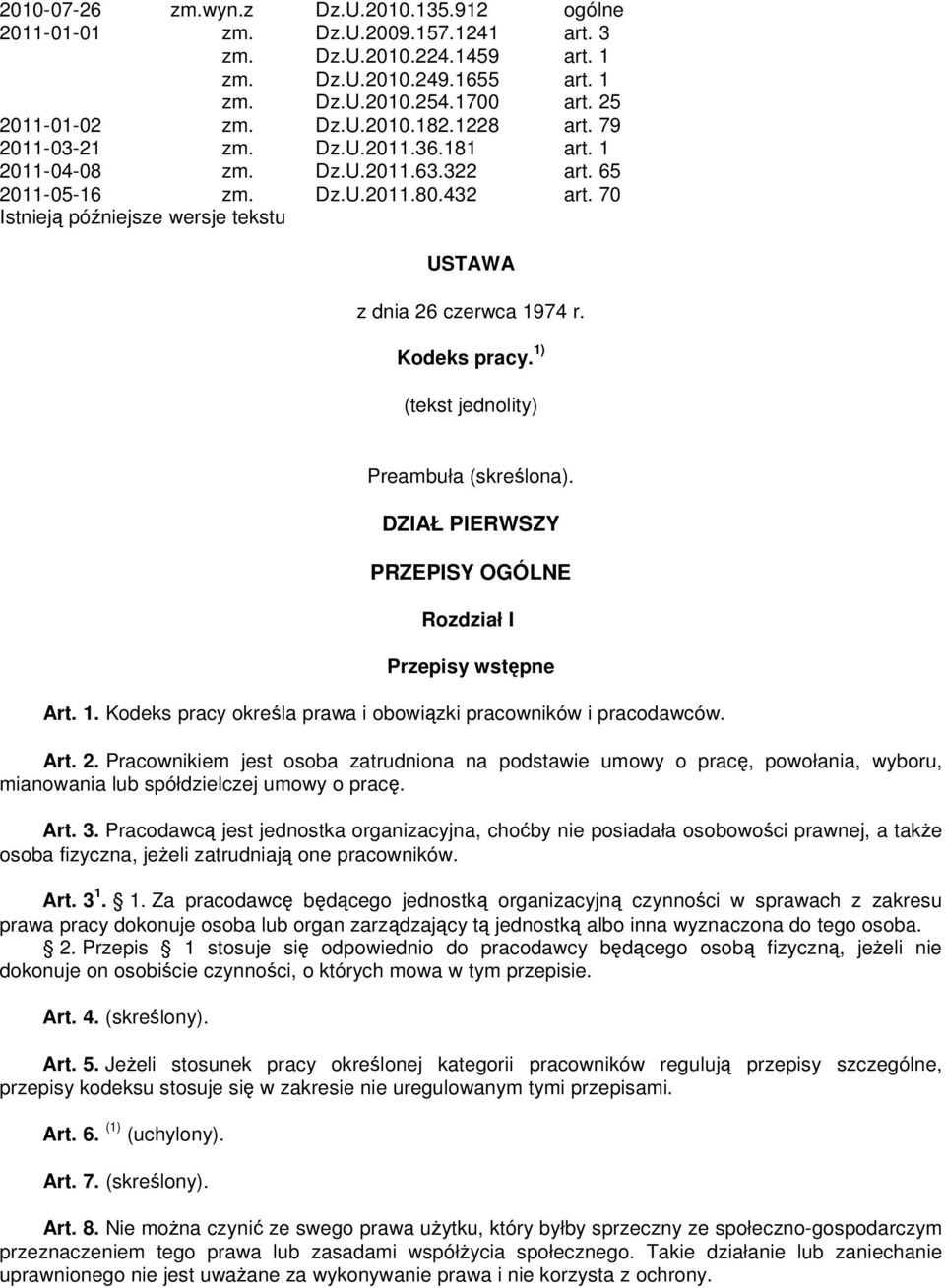 Kodeks pracy. 1) (tekst jednolity) Preambuła (skreślona). DZIAŁ PIERWSZY PRZEPISY OGÓLNE Rozdział I Przepisy wstępne Art. 1. Kodeks pracy określa prawa i obowiązki pracowników i pracodawców. Art. 2.