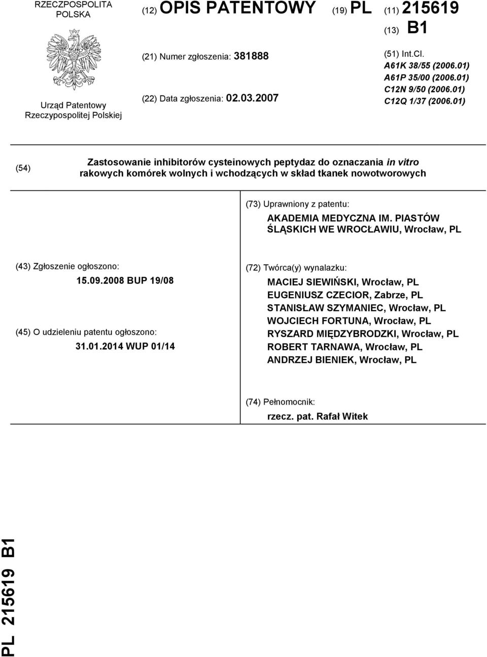 01) (54) Zastosowanie inhibitorów cysteinowych peptydaz do oznaczania in vitro rakowych komórek wolnych i wchodzących w skład tkanek nowotworowych (73) Uprawniony z patentu: AKADEMIA MEDYCZNA IM.