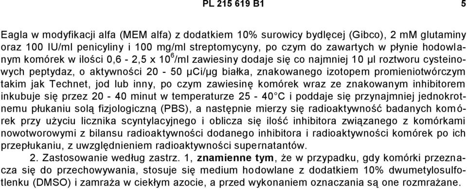 jak Technet, jod lub inny, po czym zawiesinę komórek wraz ze znakowanym inhibitorem inkubuje się przez 20-40 minut w temperaturze 25-40 C i poddaje się przynajmniej jednokrotnemu płukaniu solą