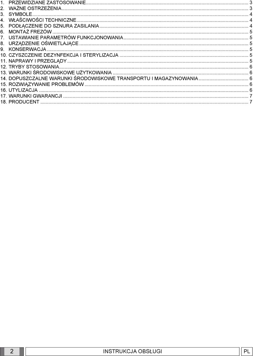 CZYSZCZENIE DEZYNFEKCJA I STERYLIZACJA... 5 11. NAPRAWY I PRZEGLĄDY... 5 12. TRYBY STOSOWANIA... 6 13. WARUNKI ŚRODOWISKOWE UŻYTKOWANIA... 6 14.