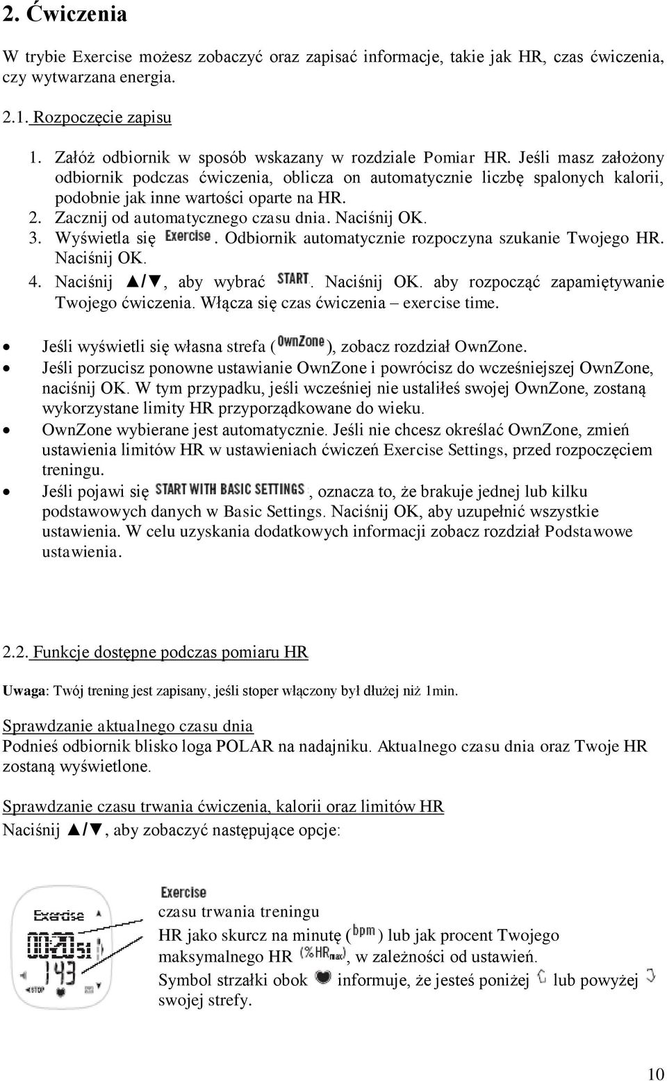 Zacznij od automatycznego czasu dnia. Naciśnij OK. 3. Wyświetla się. Odbiornik automatycznie rozpoczyna szukanie Twojego HR. Naciśnij OK. 4. Naciśnij /, aby wybrać. Naciśnij OK. aby rozpocząć zapamiętywanie Twojego ćwiczenia.