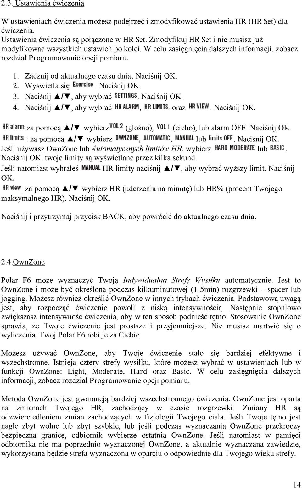 Naciśnij OK. 2. Wyświetla się. Naciśnij OK. 3. Naciśnij /, aby wybrać. Naciśnij OK. 4. Naciśnij /, aby wybrać, oraz. Naciśnij OK. za pomocą / wybierz (głośno), (cicho), lub alarm OFF. Naciśnij OK. : za pomocą / wybierz,, lub.