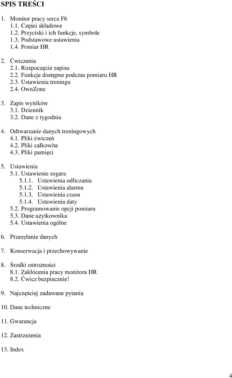 1.1. Ustawienia odliczania 5.1.2. Ustawienia alarmu 5.1.3. Ustawienia czasu 5.1.4. Ustawienia daty 5.2. Programowanie opcji pomiaru 5.3. Dane użytkownika 5.4. Ustawienia ogólne 6.