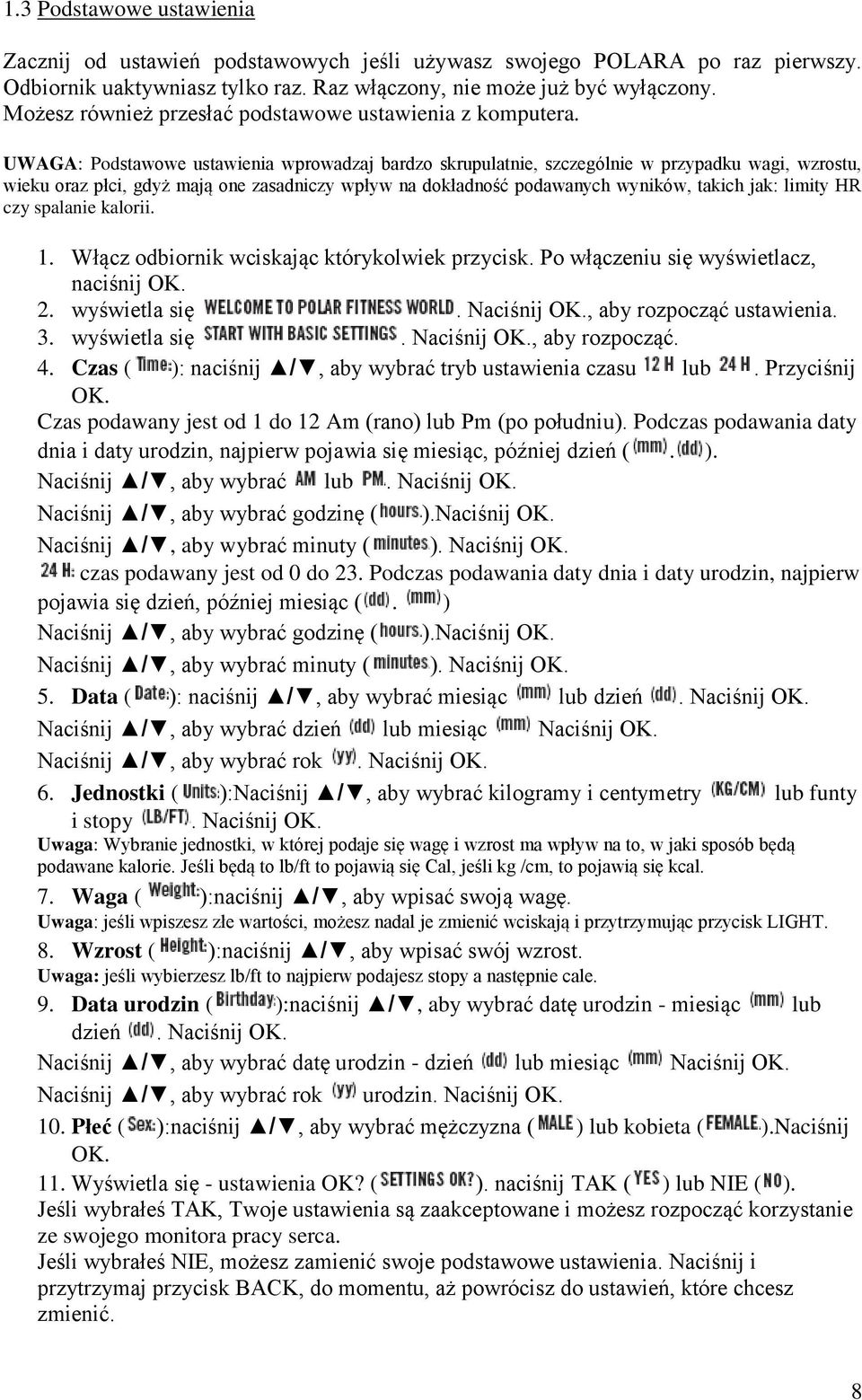 UWAGA: Podstawowe ustawienia wprowadzaj bardzo skrupulatnie, szczególnie w przypadku wagi, wzrostu, wieku oraz płci, gdyż mają one zasadniczy wpływ na dokładność podawanych wyników, takich jak: