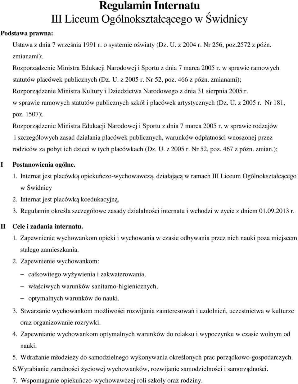 zmianami); Rozporządzenie Ministra Kultury i Dziedzictwa Narodowego z dnia 31 sierpnia 2005 r. w sprawie ramowych statutów publicznych szkół i placówek artystycznych (Dz. U. z 2005 r. Nr 181, poz.