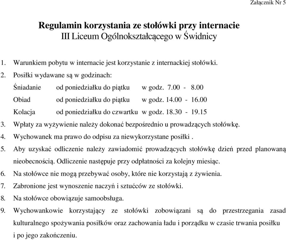 Wpłaty za wyżywienie należy dokonać bezpośrednio u prowadzących stołówkę. 4. Wychowanek ma prawo do odpisu za niewykorzystane posiłki. 5.