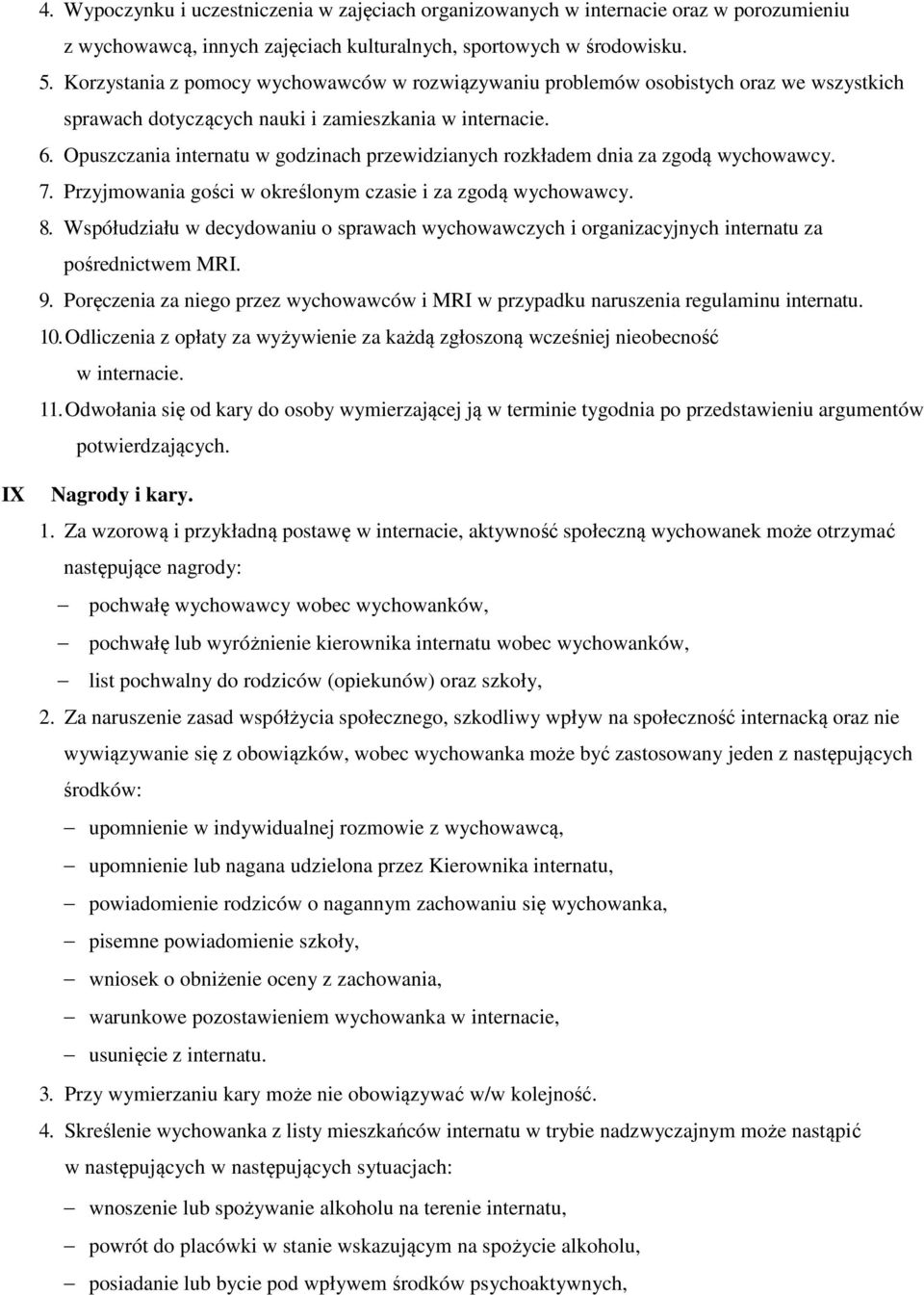 Opuszczania internatu w godzinach przewidzianych rozkładem dnia za zgodą wychowawcy. 7. Przyjmowania gości w określonym czasie i za zgodą wychowawcy. 8.