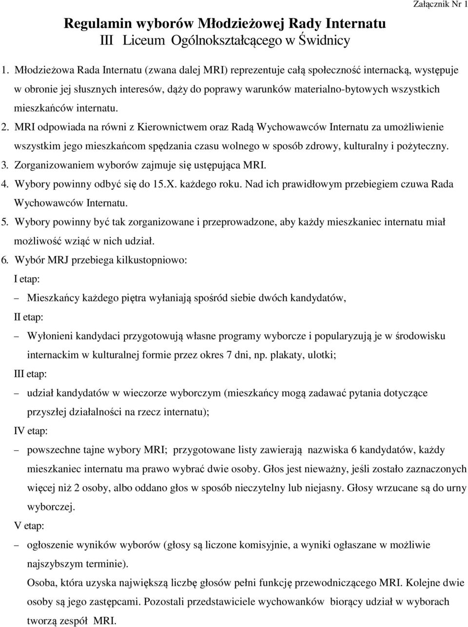 internatu. 2. MRI odpowiada na równi z Kierownictwem oraz Radą Wychowawców Internatu za umożliwienie wszystkim jego mieszkańcom spędzania czasu wolnego w sposób zdrowy, kulturalny i pożyteczny. 3.