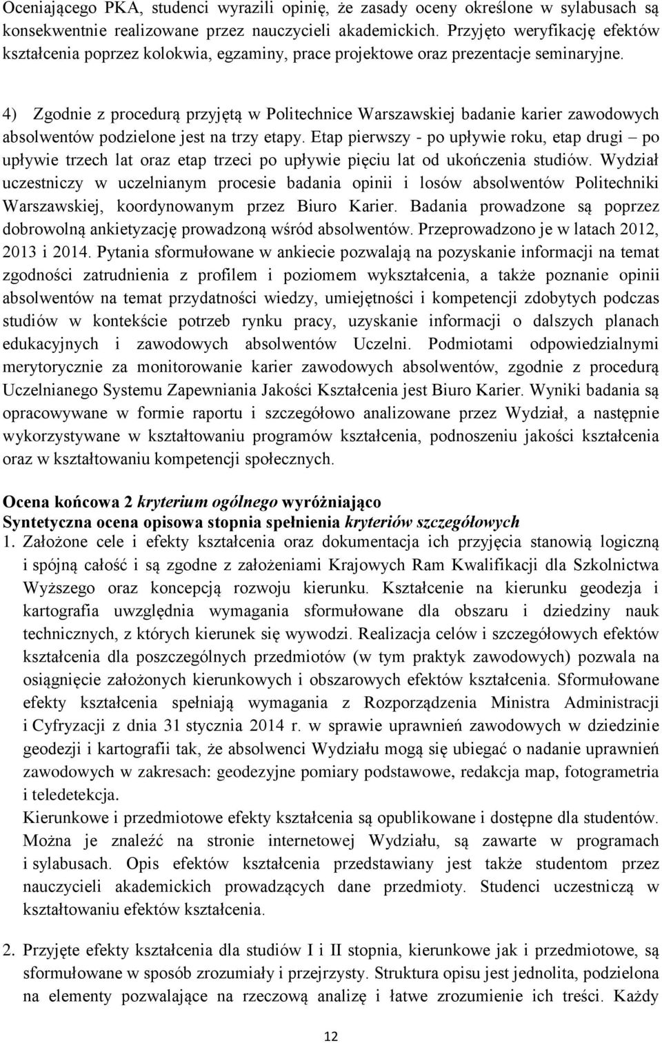 4) Zgodnie z procedurą przyjętą w Politechnice Warszawskiej badanie karier zawodowych absolwentów podzielone jest na trzy etapy.