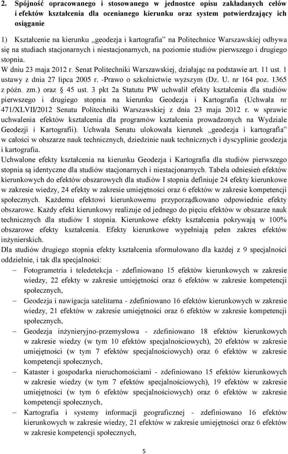 Senat Politechniki Warszawskiej, działając na podstawie art. 11 ust. 1 ustawy z dnia 27 lipca 2005 r. -Prawo o szkolnictwie wyższym (Dz. U. nr 164 poz. 1365 z późn. zm.) oraz 45 ust.