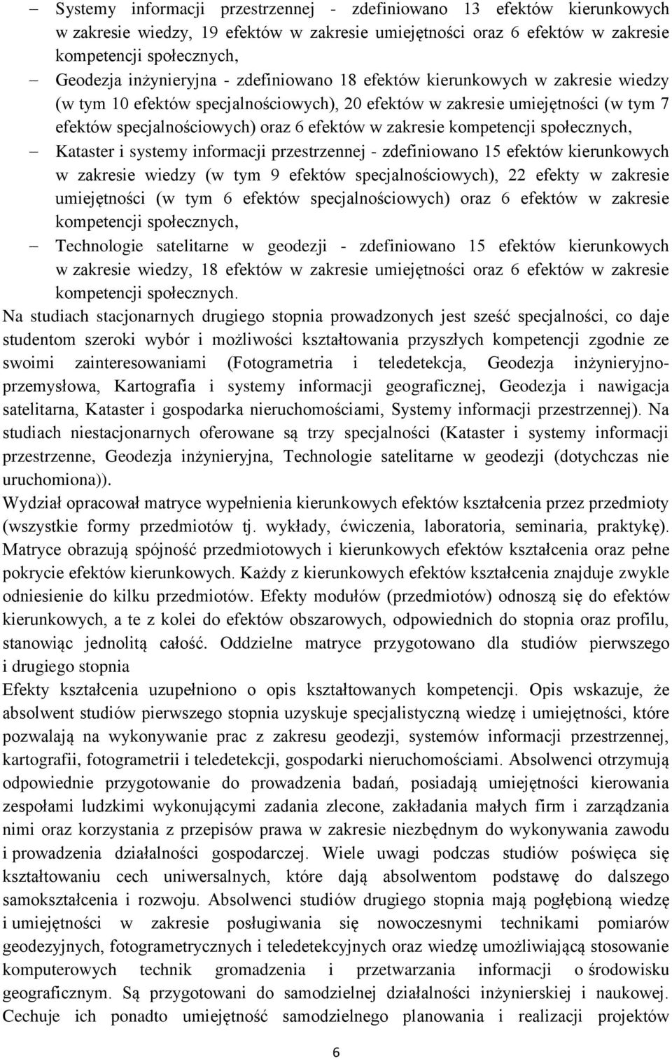 kompetencji społecznych, Kataster i systemy informacji przestrzennej - zdefiniowano 15 efektów kierunkowych w zakresie wiedzy (w tym 9 efektów specjalnościowych), 22 efekty w zakresie umiejętności (w