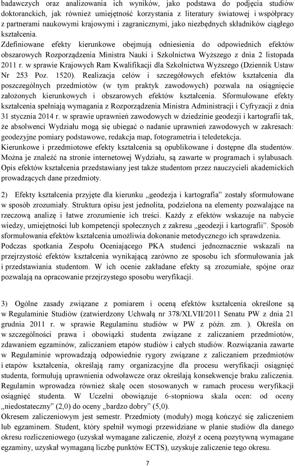 Zdefiniowane efekty kierunkowe obejmują odniesienia do odpowiednich efektów obszarowych Rozporządzenia Ministra Nauki i Szkolnictwa Wyższego z dnia 2 listopada 2011 r.