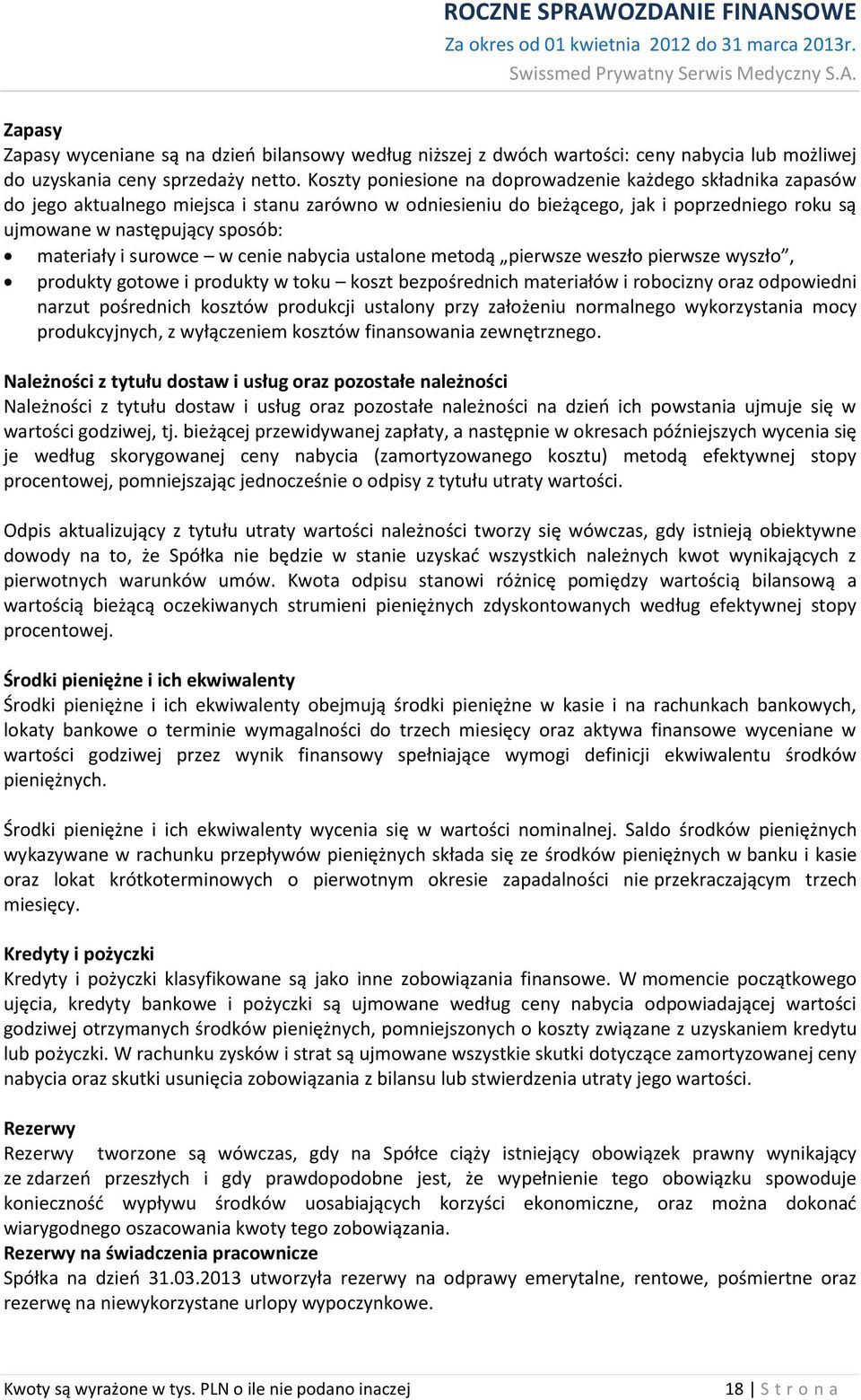 i surowce w cenie nabycia ustalone metodą pierwsze weszło pierwsze wyszło, produkty gotowe i produkty w toku koszt bezpośrednich materiałów i robocizny oraz odpowiedni narzut pośrednich kosztów