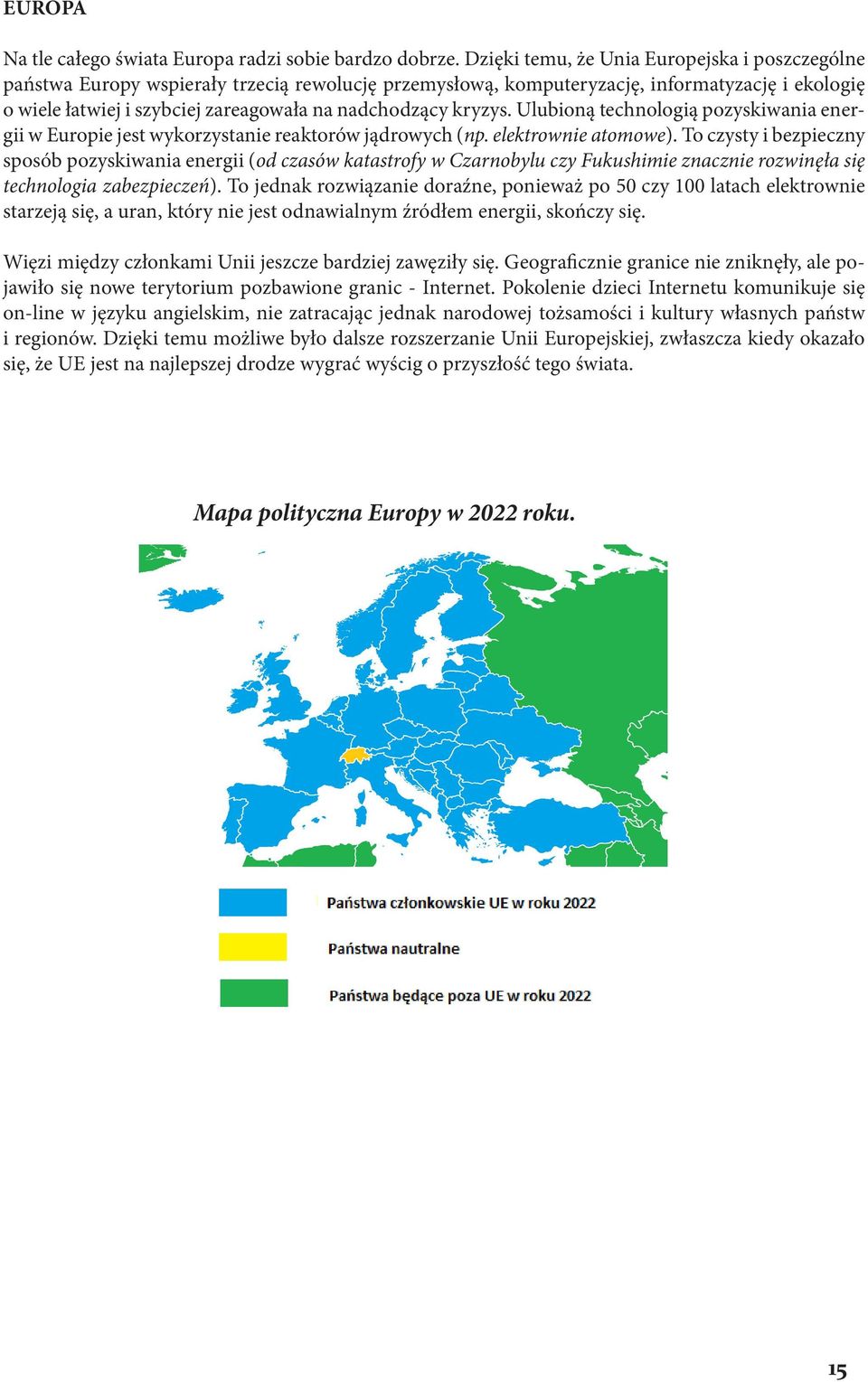 kryzys. Ulubioną technologią pozyskiwania energii w Europie jest wykorzystanie reaktorów jądrowych (np. elektrownie atomowe).