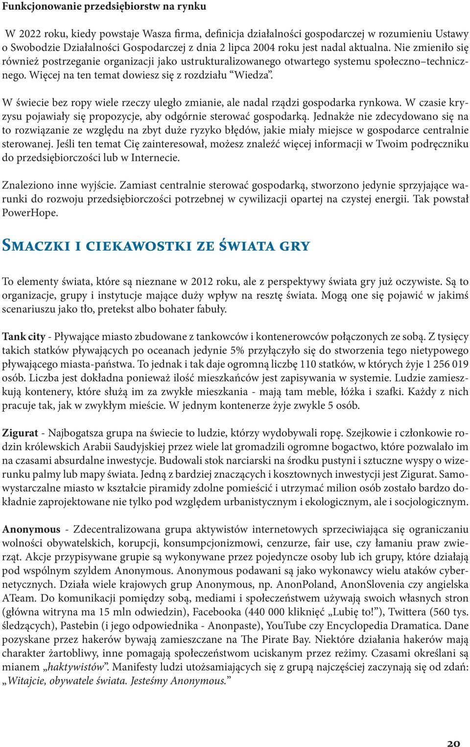 W świecie bez ropy wiele rzeczy uległo zmianie, ale nadal rządzi gospodarka rynkowa. W czasie kryzysu pojawiały się propozycje, aby odgórnie sterować gospodarką.