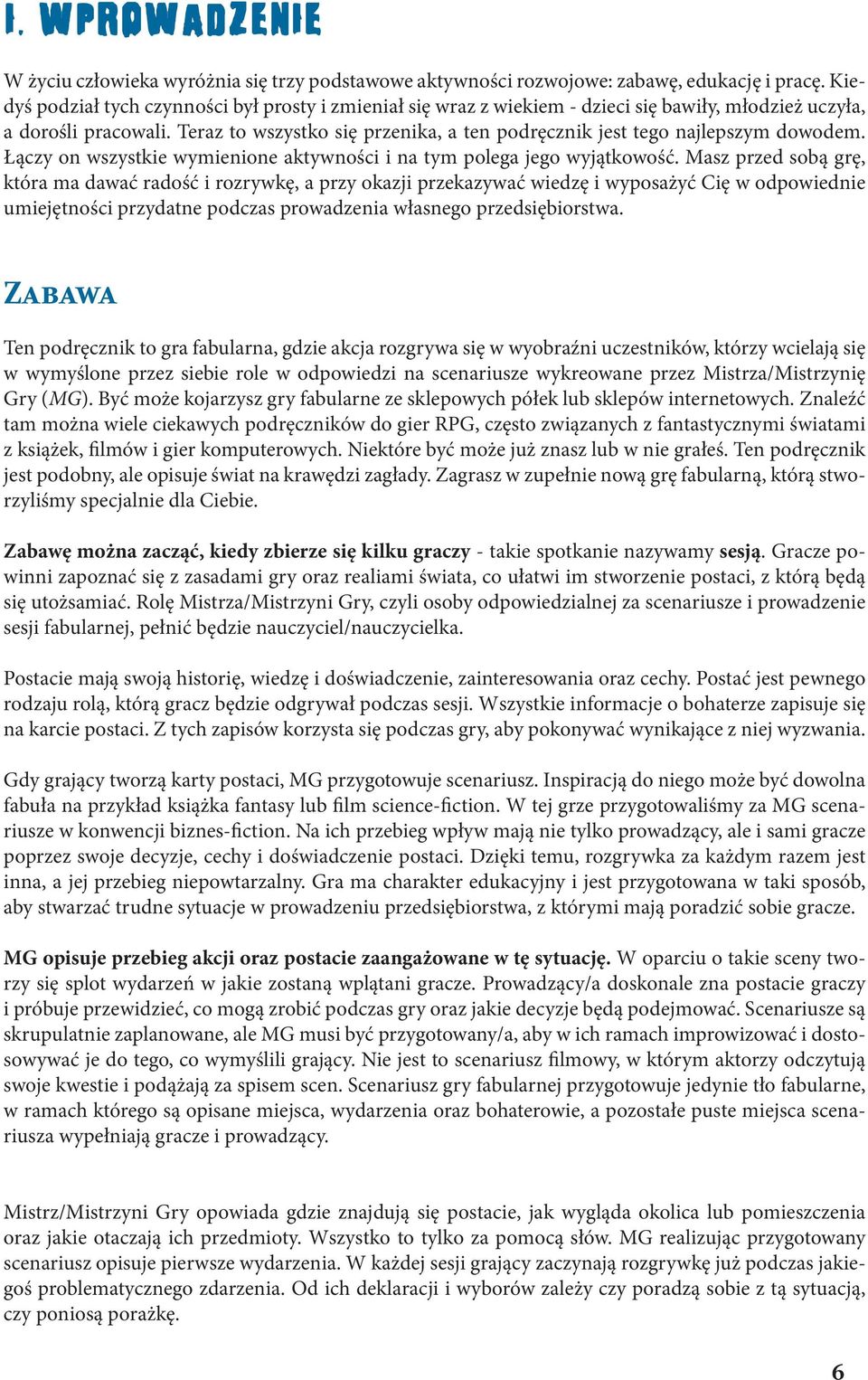 Teraz to wszystko się przenika, a ten podręcznik jest tego najlepszym dowodem. Łączy on wszystkie wymienione aktywności i na tym polega jego wyjątkowość.