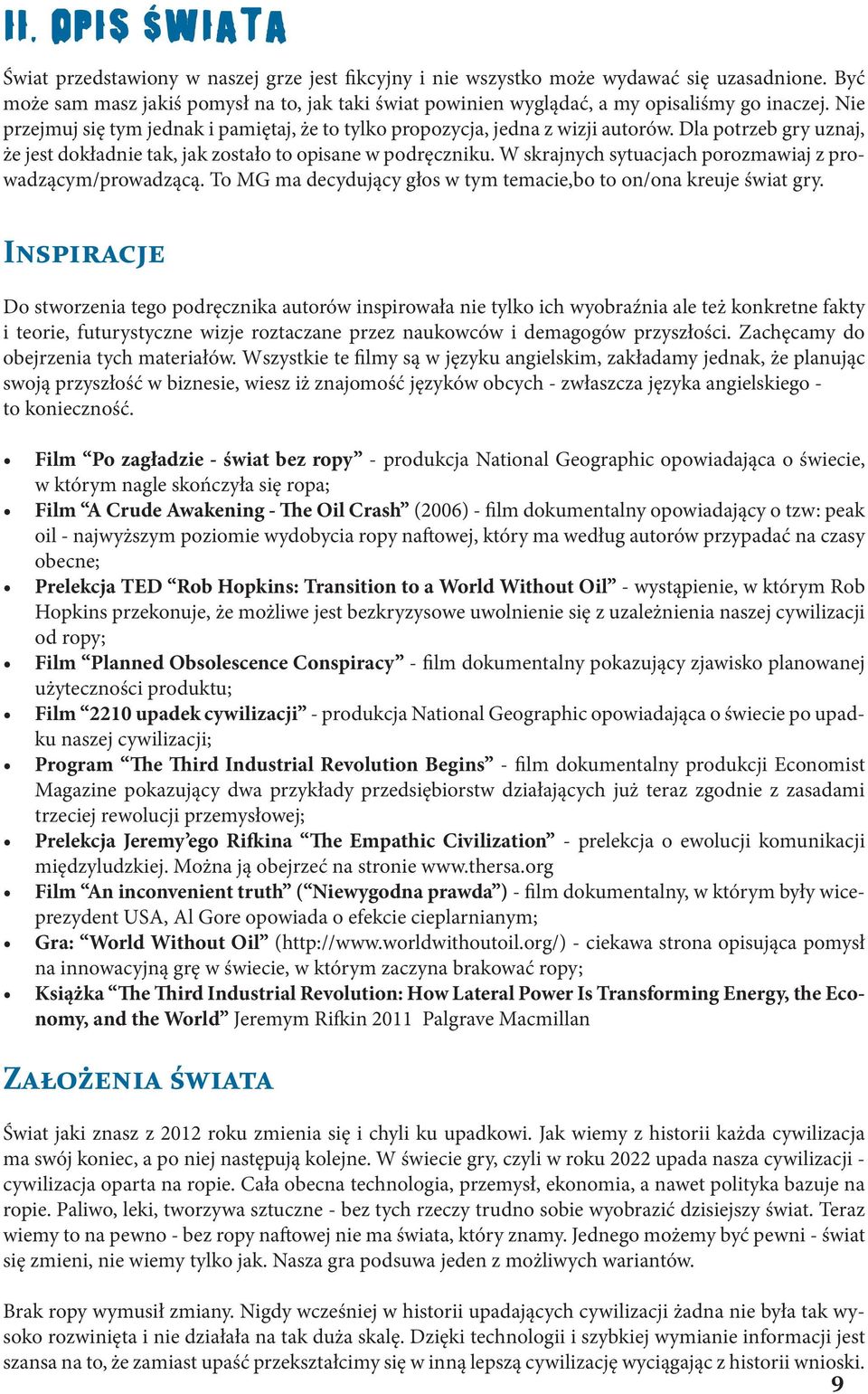 Dla potrzeb gry uznaj, że jest dokładnie tak, jak zostało to opisane w podręczniku. W skrajnych sytuacjach porozmawiaj z prowadzącym/prowadzącą.