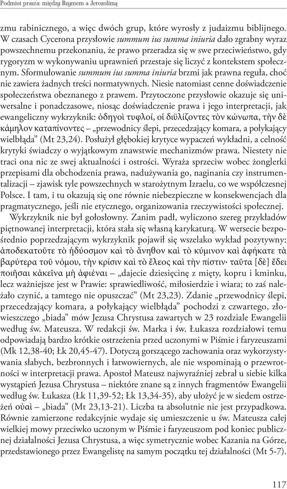 liczyć z kontekstem społecznym. Sformułowanie summum ius summa iniuria brzmi jak prawna reguła, choć nie zawiera żadnych treści normatywnych.