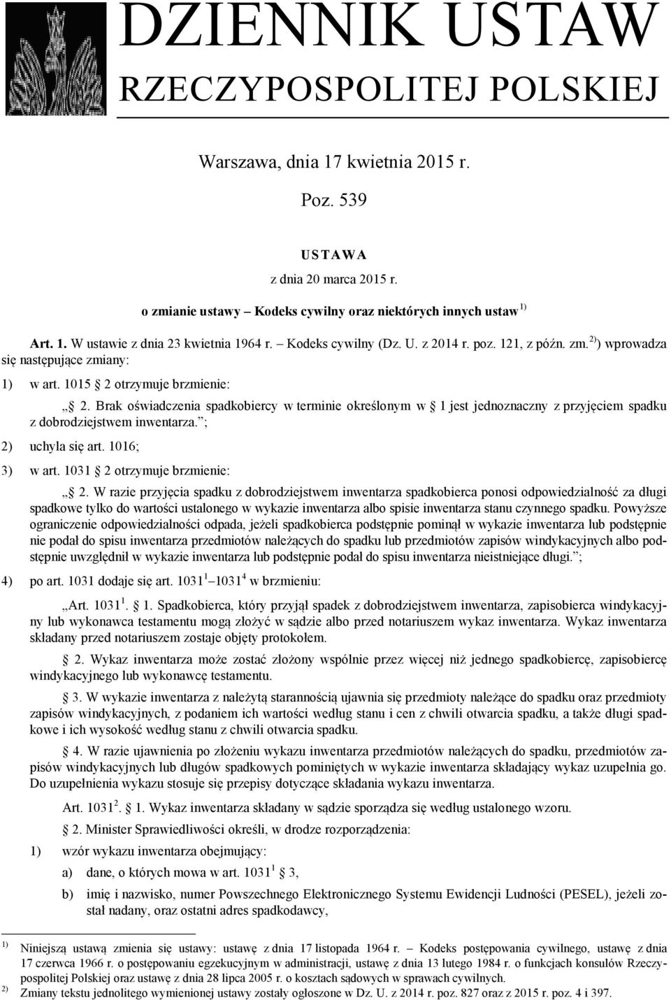 Brak oświadczenia spadkobiercy w terminie określonym w 1 jest jednoznaczny z przyjęciem spadku z dobrodziejstwem inwentarza. ; 2) uchyla się art. 1016; 3) w art. 1031 2 otrzymuje brzmienie: 2.