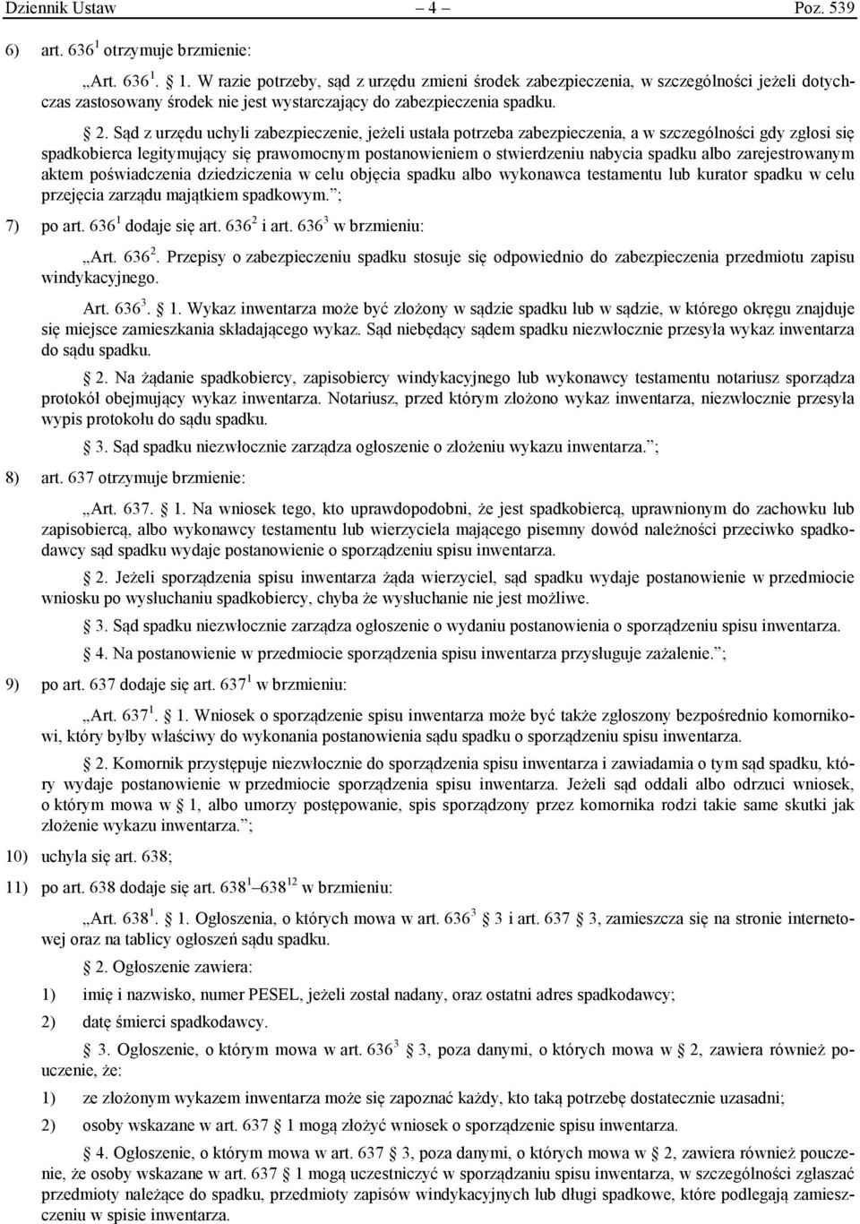 2. Sąd z urzędu uchyli zabezpieczenie, jeżeli ustała potrzeba zabezpieczenia, a w szczególności gdy zgłosi się spadkobierca legitymujący się prawomocnym postanowieniem o stwierdzeniu nabycia spadku