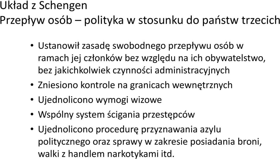 kontrole na granicach wewnętrznych Ujednolicono wymogi wizowe Wspólny system ścigania przestępców Ujednolicono