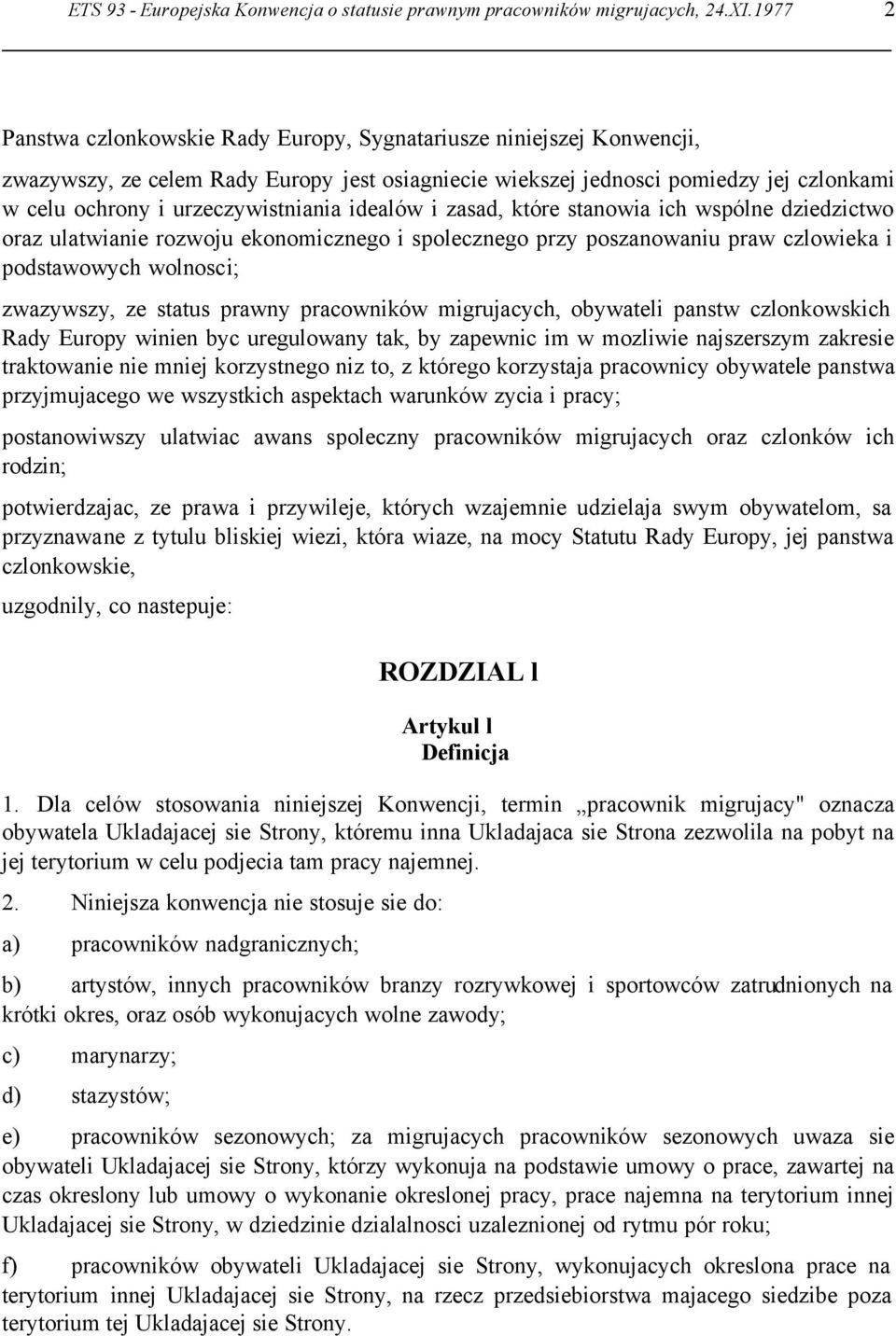 urzeczywistniania idealów i zasad, które stanowia ich wspólne dziedzictwo oraz ulatwianie rozwoju ekonomicznego i spolecznego przy poszanowaniu praw czlowieka i podstawowych wolnosci; zwazywszy, ze