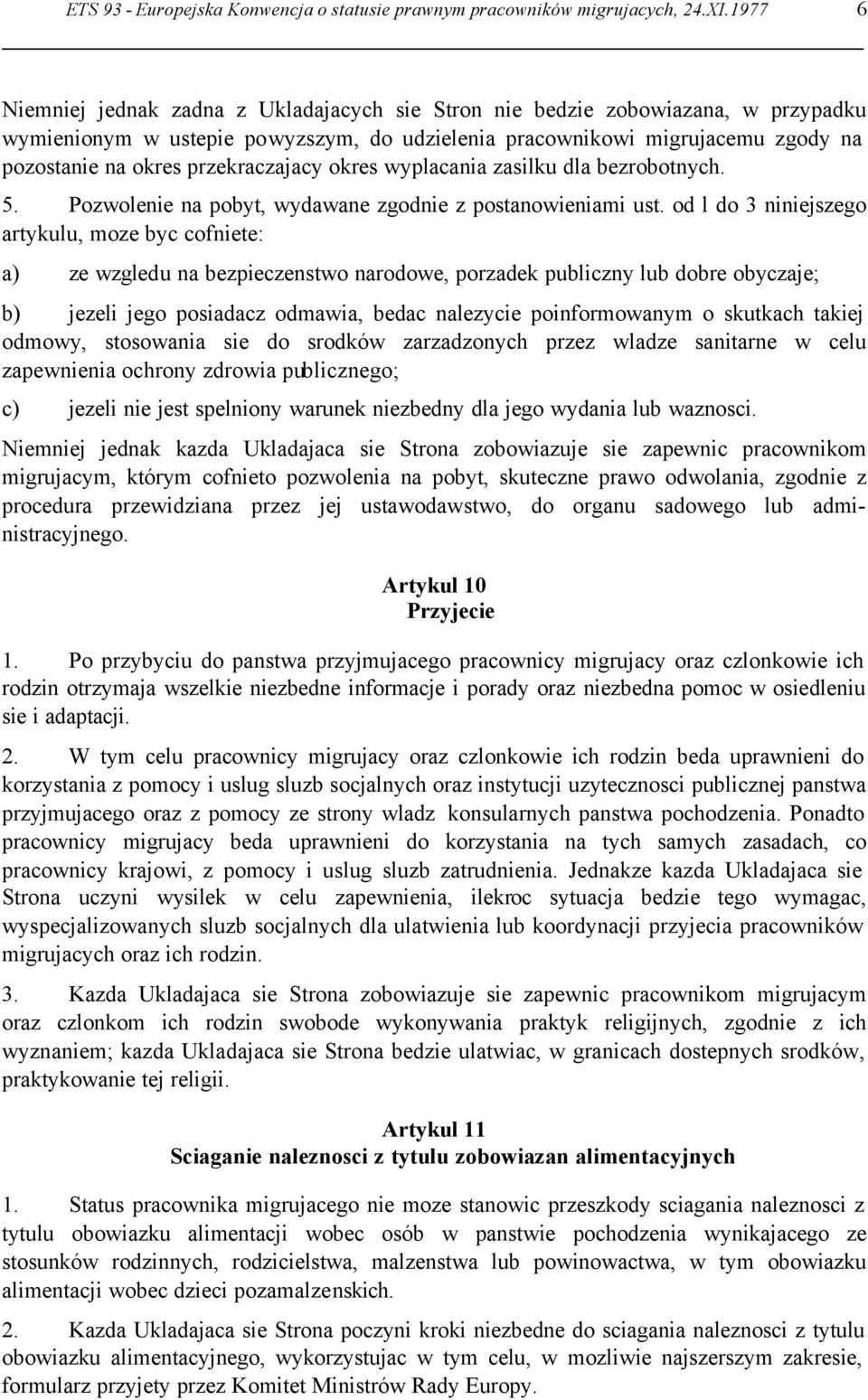 przekraczajacy okres wyplacania zasilku dla bezrobotnych. 5. Pozwolenie na pobyt, wydawane zgodnie z postanowieniami ust.