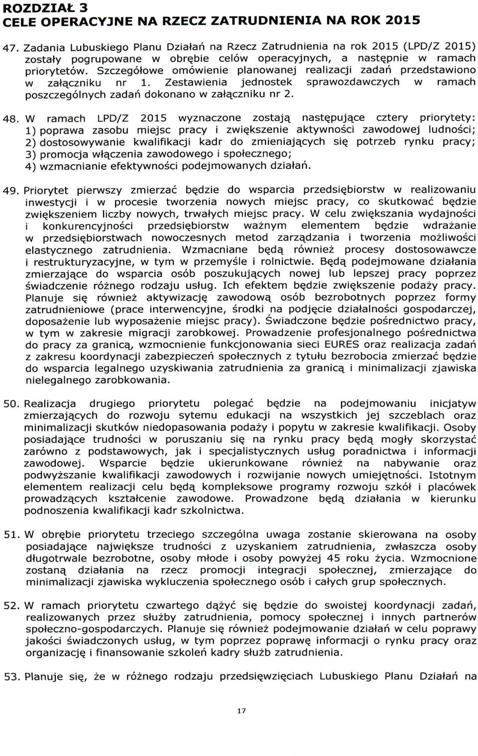 Szczegotowe omowienie planowanej realizacji zadah przedstawiono w zala^czniku nr 1. Zestawienia jednostek sprawozdawczych w ramach poszczegolnych zadan dokonano w za^czniku nr 2. 48.