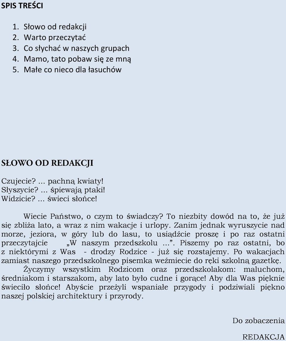 Zanim jednak wyruszycie nad morze, jeziora, w góry lub do lasu, to usiądźcie proszę i po raz ostatni przeczytajcie W naszym przedszkolu.