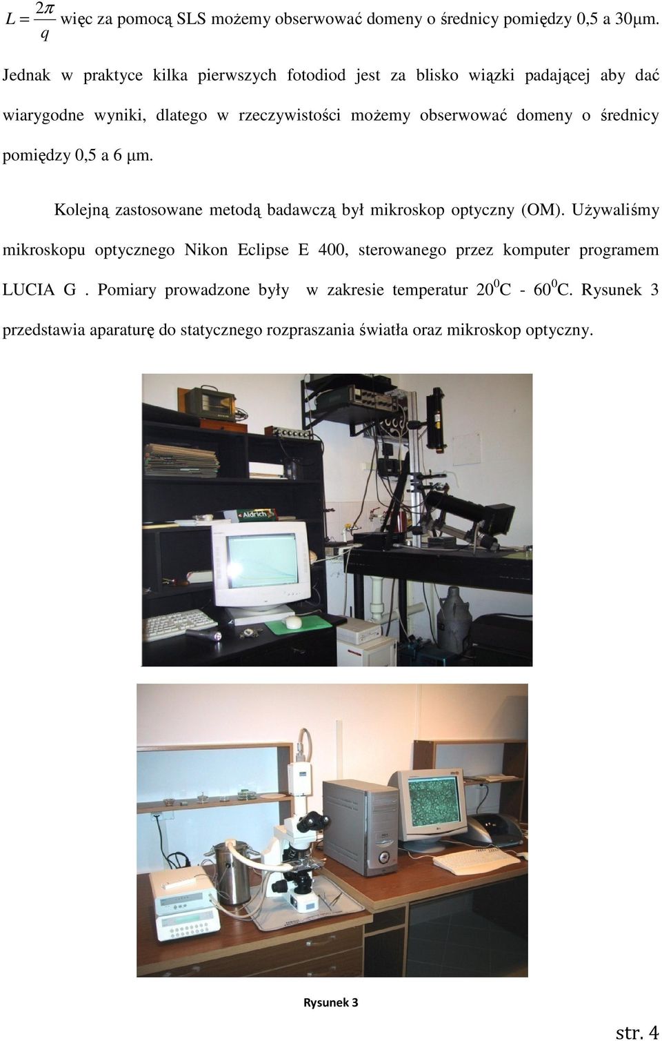 domeny o średnicy pomiędzy 0,5 a 6 µm. Kolejną zastosowane metodą badawczą był mikroskop optyczny (OM).