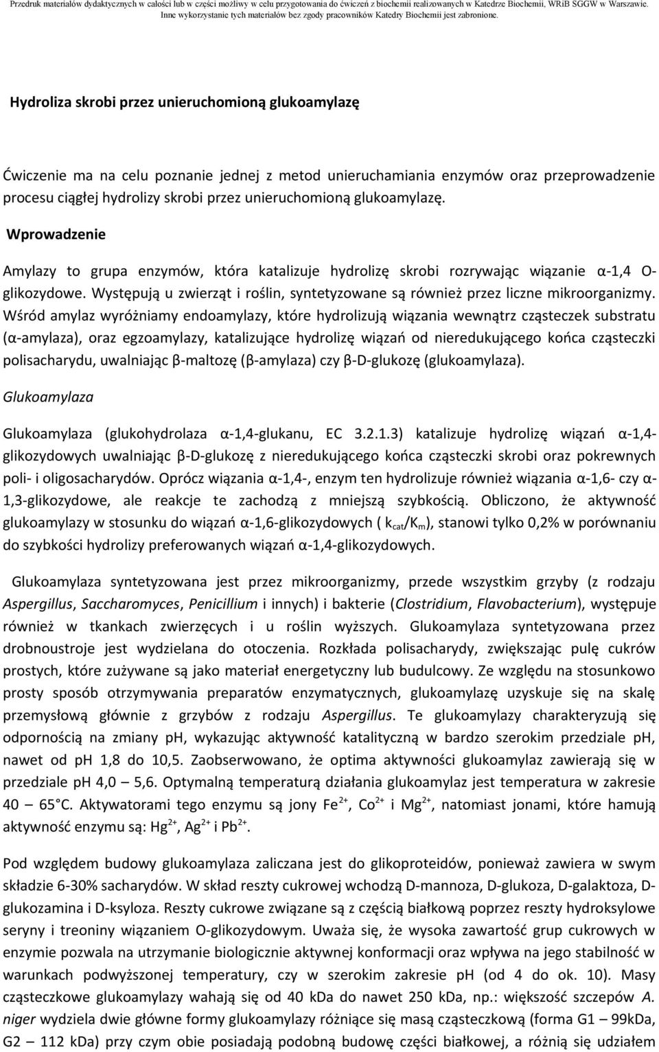 Występują u zwierząt i roślin, syntetyzowane są również przez liczne mikroorganizmy.