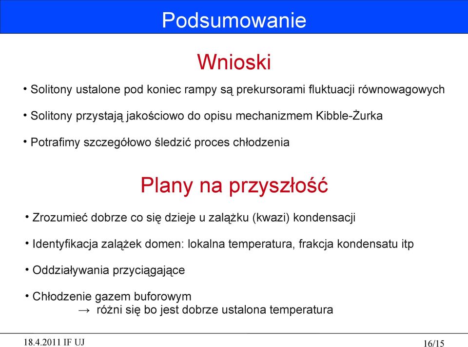 Zrozumieć dobrze co się dzieje u zalążku (kwazi) kondensacji Identyfikacja zalążek domen: lokalna temperatura,