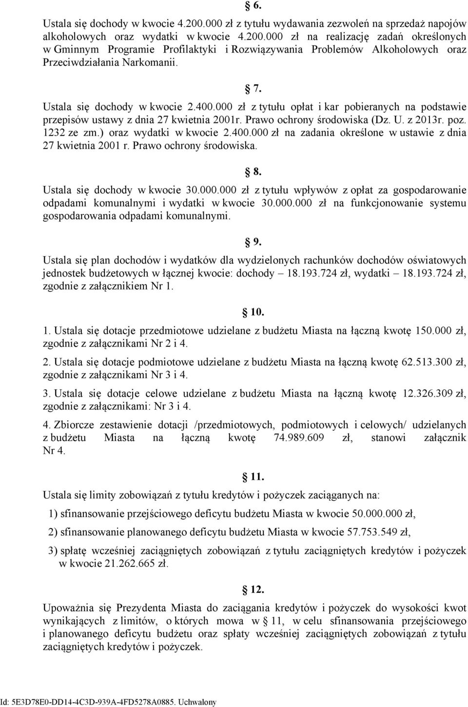 ) oraz wydatki w kwocie 2.4. zł na zadania określone w ustawie z dnia 27 kwietnia 21 r. Prawo ochrony środowiska. 8. Ustala się dochody w kwocie 3.