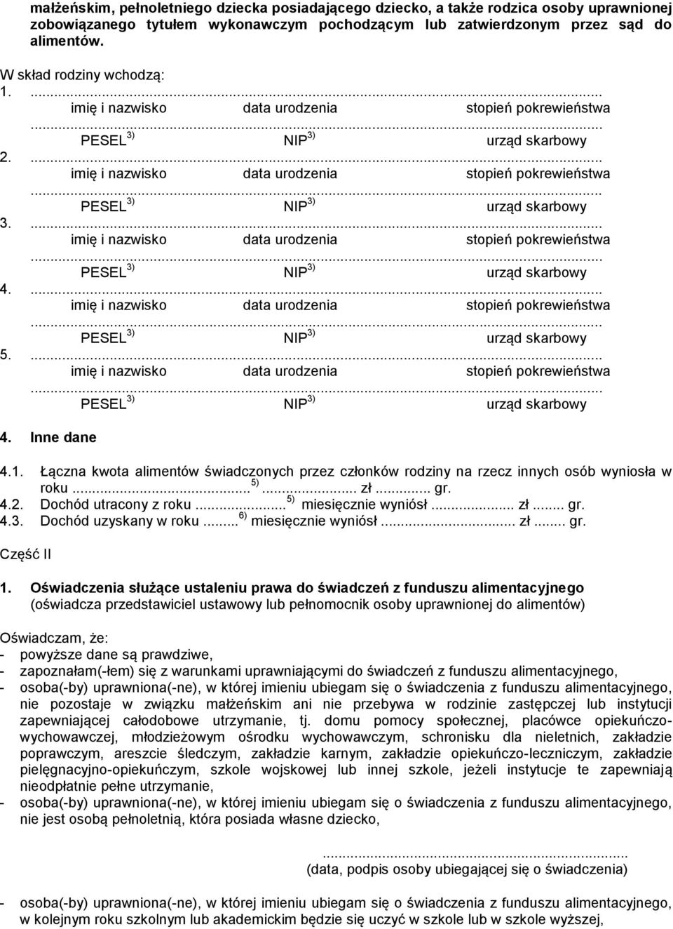 ... imię i nazwisko data urodzenia stopień pokrewieństwa... PESEL 3) NIP 3) urząd skarbowy 4.... imię i nazwisko data urodzenia stopień pokrewieństwa... PESEL 3) NIP 3) urząd skarbowy 5.