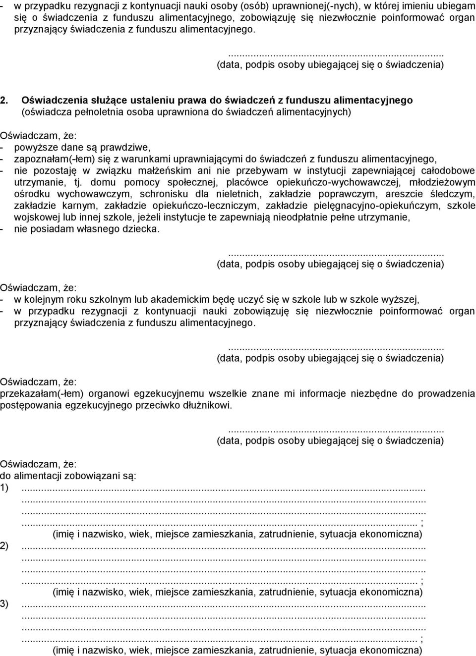 Oświadczenia służące ustaleniu prawa do świadczeń z funduszu alimentacyjnego (oświadcza pełnoletnia osoba uprawniona do świadczeń alimentacyjnych) Oświadczam, że: - powyższe dane są prawdziwe, -