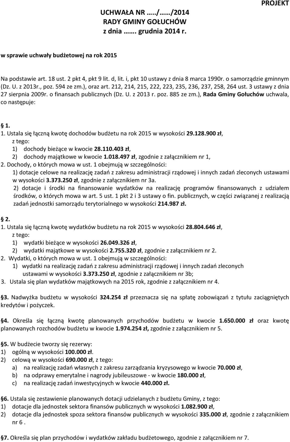 o finansach publicznych (Dz. U. z 2013 r. poz. 885 ze zm.), Rada Gminy Gołuchów uchwala, co następuje: 1. 1. Ustala się łączną kwotę dochodów budżetu na rok 2015 w wysokości 29.128.