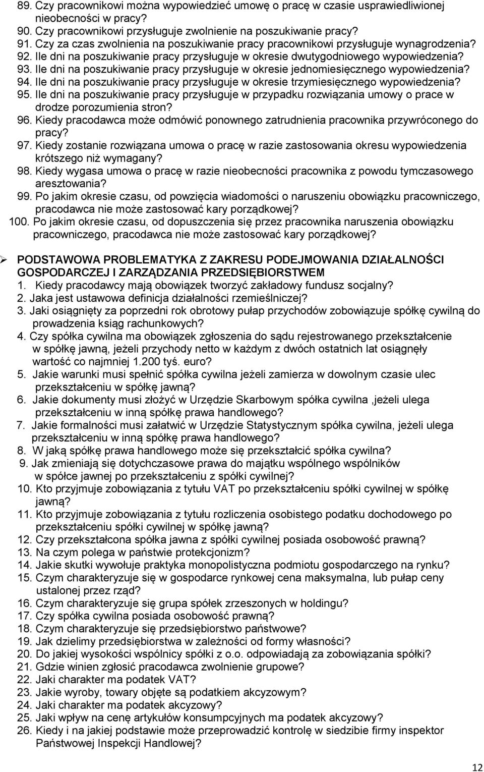 Ile dni na poszukiwanie pracy przysługuje w okresie jednomiesięcznego wypowiedzenia? 94. Ile dni na poszukiwanie pracy przysługuje w okresie trzymiesięcznego wypowiedzenia? 95.