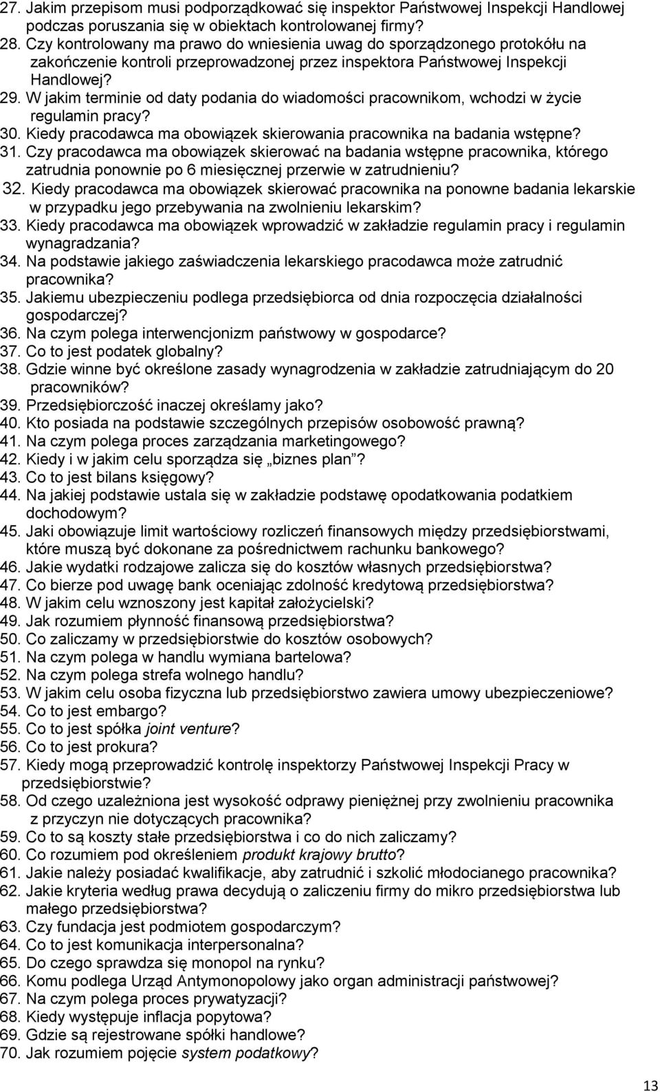 W jakim terminie od daty podania do wiadomości pracownikom, wchodzi w życie regulamin pracy? 30. Kiedy pracodawca ma obowiązek skierowania pracownika na badania wstępne? 31.