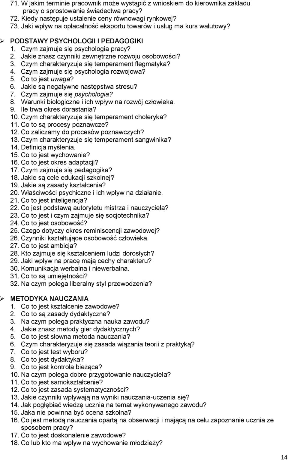 Czym charakteryzuje się temperament flegmatyka? 4. Czym zajmuje się psychologia rozwojowa? 5. Co to jest uwaga? 6. Jakie są negatywne następstwa stresu? 7. Czym zajmuje się psychologia? 8.