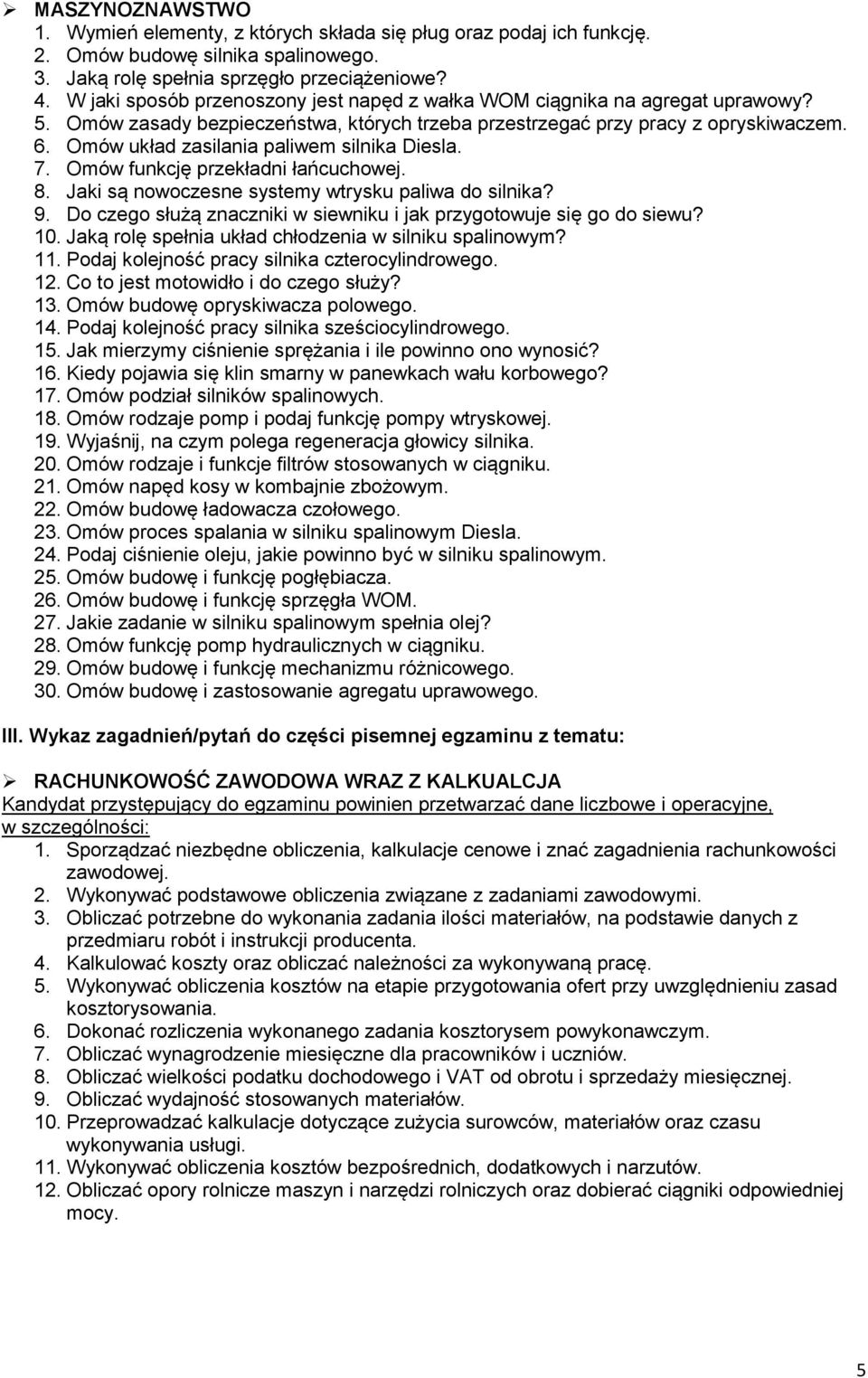 Omów układ zasilania paliwem silnika Diesla. 7. Omów funkcję przekładni łańcuchowej. 8. Jaki są nowoczesne systemy wtrysku paliwa do silnika? 9.