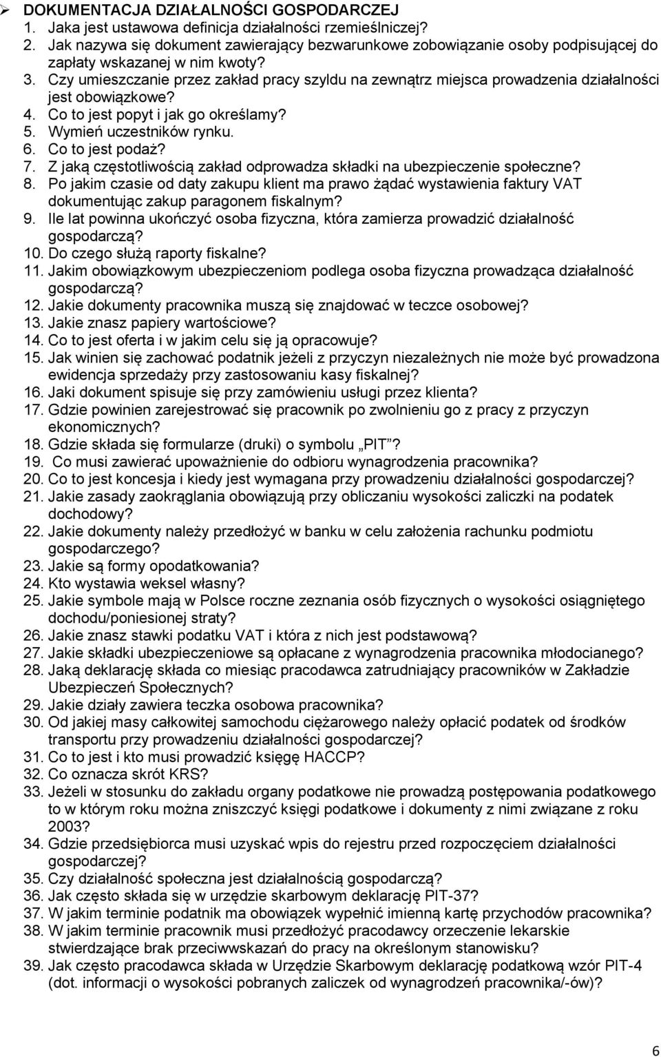 Czy umieszczanie przez zakład pracy szyldu na zewnątrz miejsca prowadzenia działalności jest obowiązkowe? 4. Co to jest popyt i jak go określamy? 5. Wymień uczestników rynku. 6. Co to jest podaż? 7.