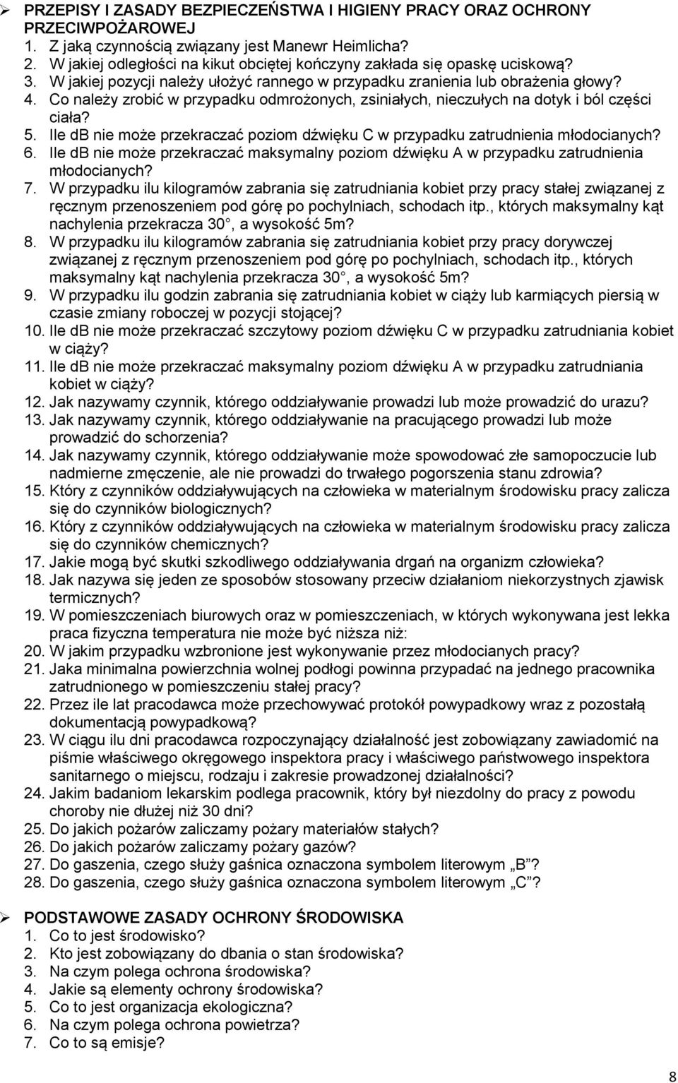 Co należy zrobić w przypadku odmrożonych, zsiniałych, nieczułych na dotyk i ból części ciała? 5. Ile db nie może przekraczać poziom dźwięku C w przypadku zatrudnienia młodocianych? 6.