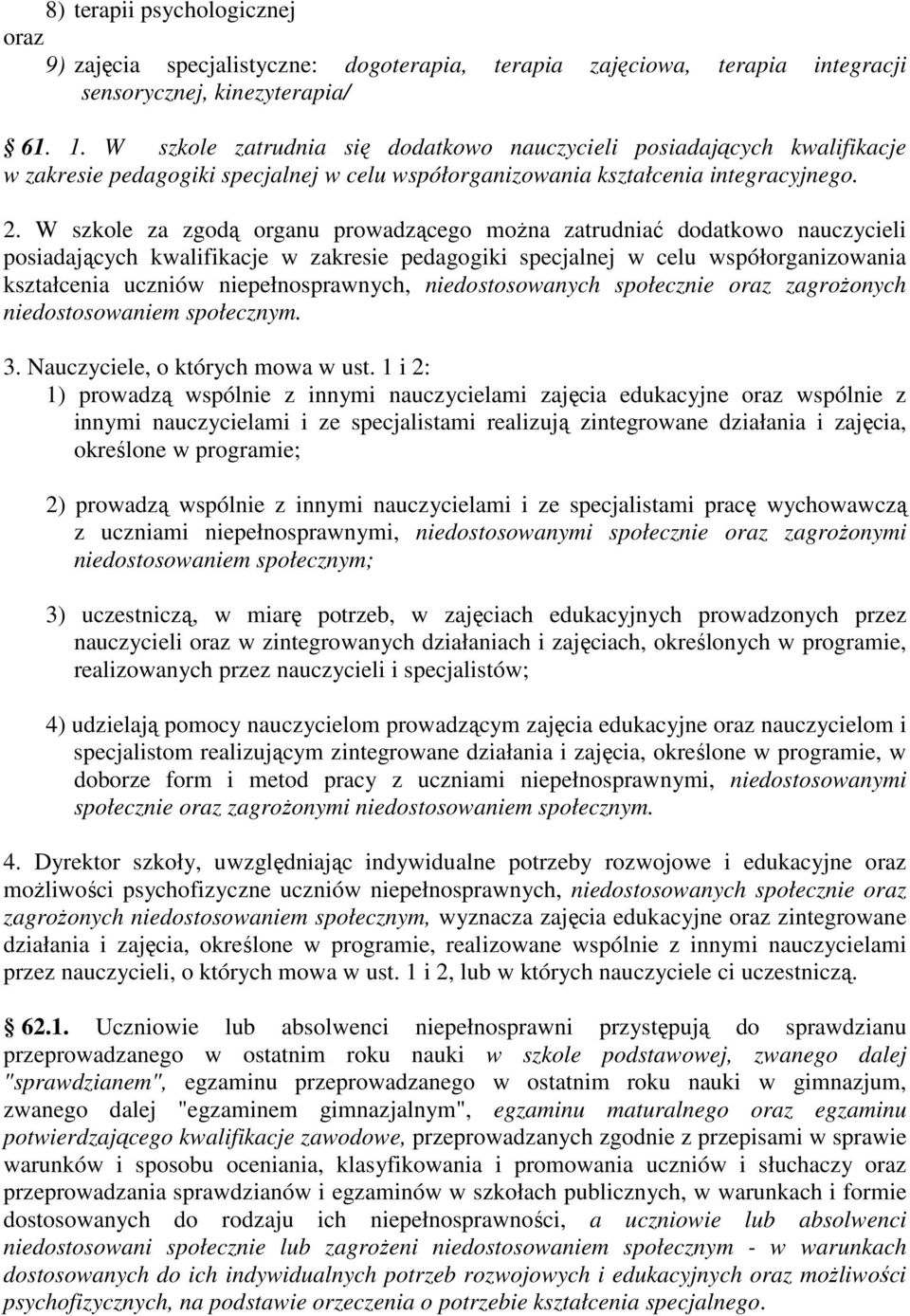 W szkole za zgodą organu prowadzącego można zatrudniać dodatkowo nauczycieli posiadających kwalifikacje w zakresie pedagogiki specjalnej w celu współorganizowania kształcenia uczniów