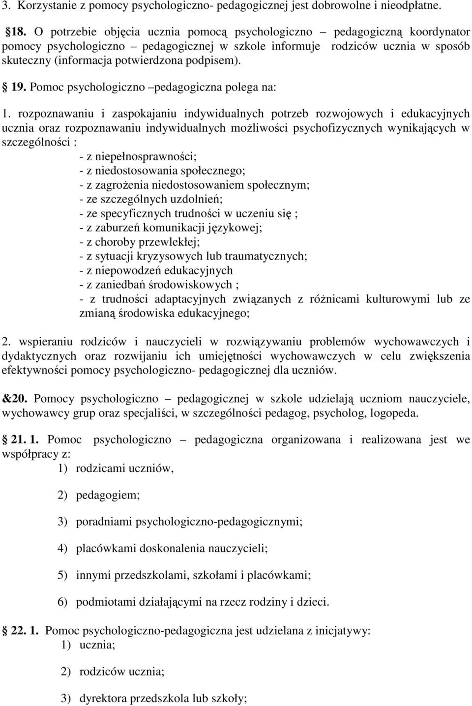 19. Pomoc psychologiczno pedagogiczna polega na: 1.