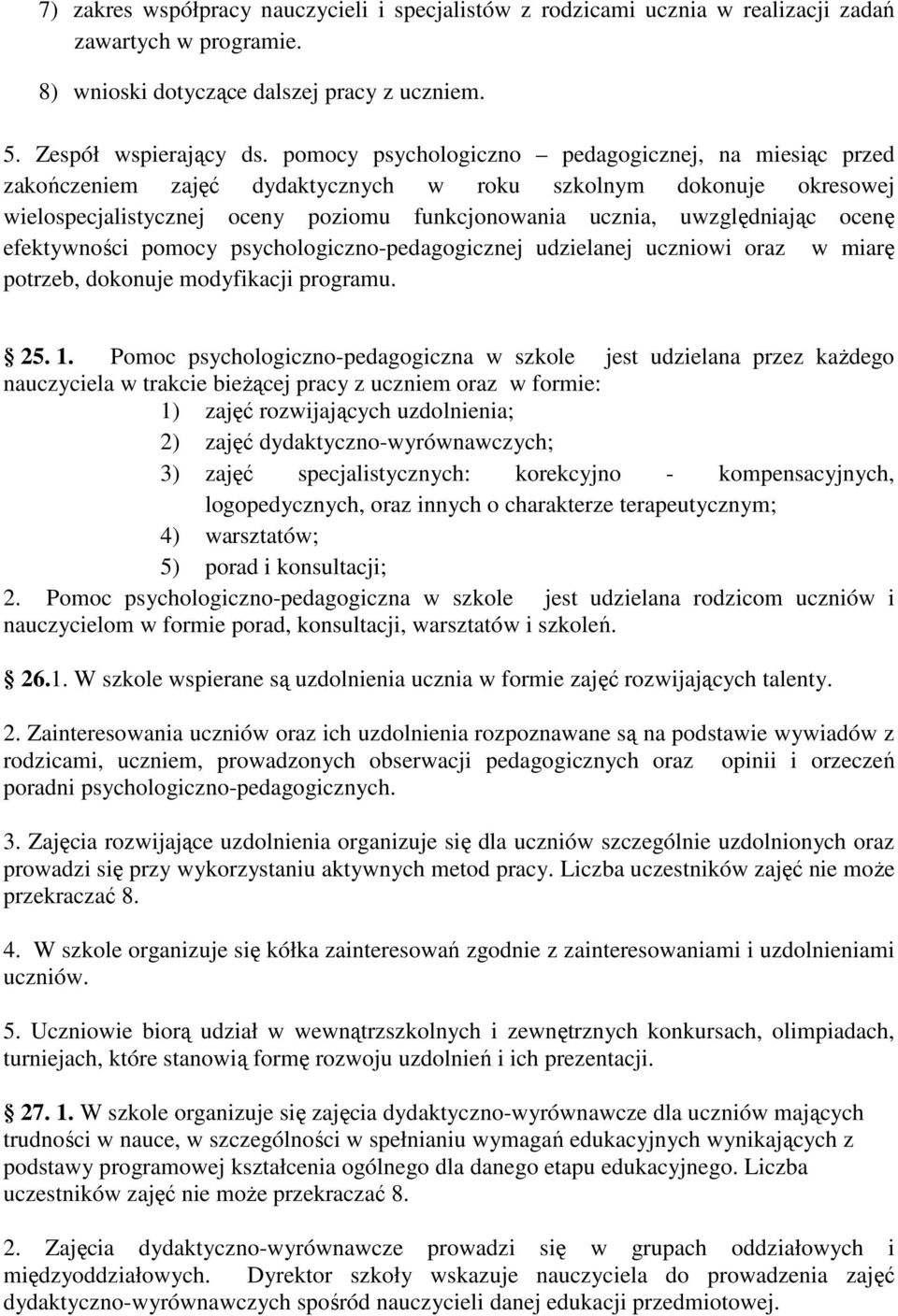 ocenę efektywności pomocy psychologiczno-pedagogicznej udzielanej uczniowi oraz w miarę potrzeb, dokonuje modyfikacji programu. 25. 1.