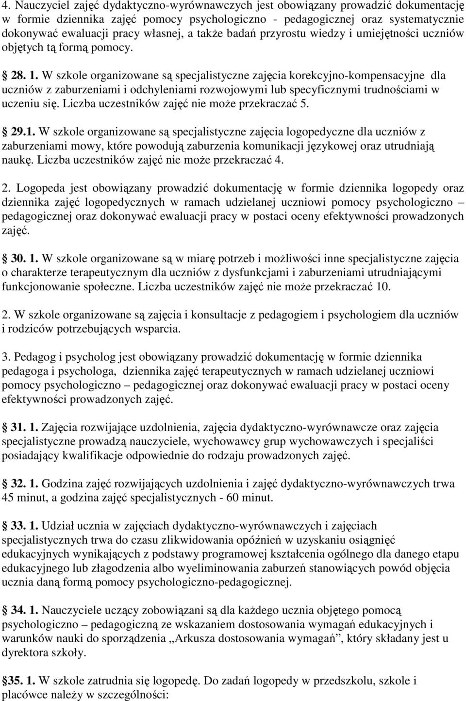 W szkole organizowane są specjalistyczne zajęcia korekcyjno-kompensacyjne dla uczniów z zaburzeniami i odchyleniami rozwojowymi lub specyficznymi trudnościami w uczeniu się.