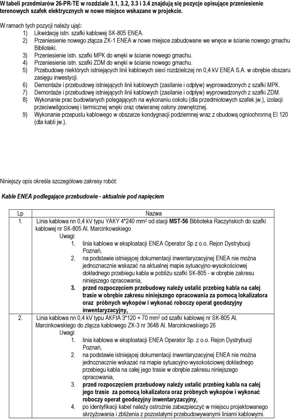 3) Przeniesienie istn. szafki MPK do wnęki w ścianie nowego gmachu. 4) Przeniesienie istn. szafki ZDM do wnęki w ścianie nowego gmachu.