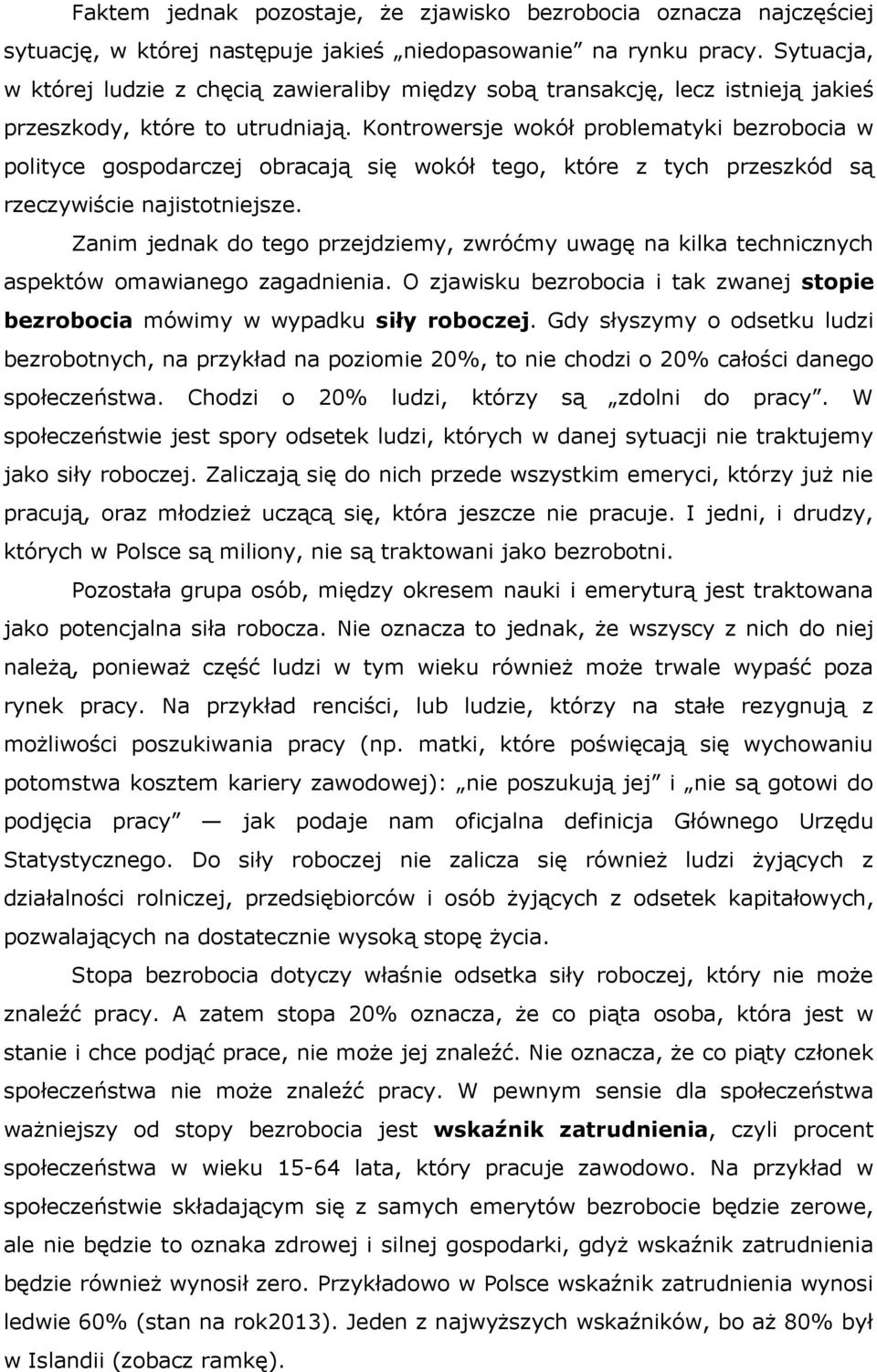 Kontrowersje wokół problematyki bezrobocia w polityce gospodarczej obracają się wokół tego, które z tych przeszkód są rzeczywiście najistotniejsze.
