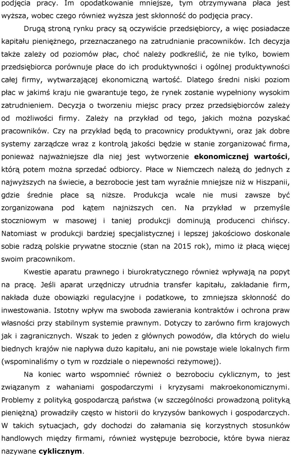 Ich decyzja także zależy od poziomów płac, choć należy podkreślić, że nie tylko, bowiem przedsiębiorca porównuje płace do ich produktywności i ogólnej produktywności całej firmy, wytwarzającej