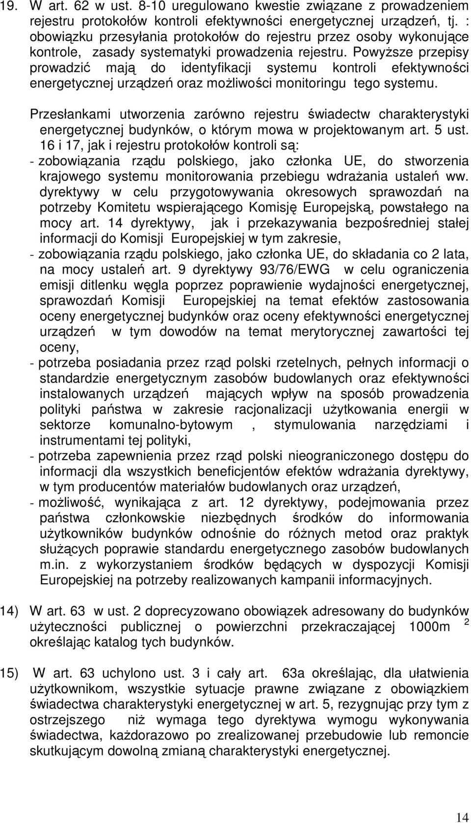 PowyŜsze przepisy prowadzić mają do identyfikacji systemu kontroli efektywności energetycznej urządzeń oraz moŝliwości monitoringu tego systemu.